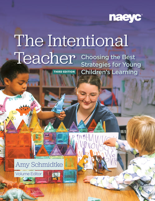 The Intentional Teacher: Choosing the Best Strategies for Young Children's Learning, Third Edition (Revised) - Ingram