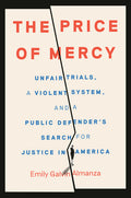 The Price of Mercy: Unfair Trials, a Violent System, and a Public Defender's Search for Justice in America - Ingram