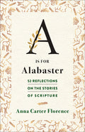 A is for Alabaster: 52 Reflections on the Stories of Scripture - Ingram