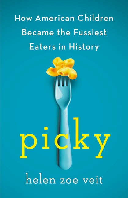 Picky: How American Children Became the Fussiest Eaters in History - Ingram