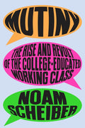 Mutiny: The Rise and Revolt of the College-Educated Working Class - Ingram