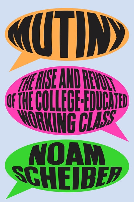 Mutiny: The Rise and Revolt of the College-Educated Working Class - Ingram