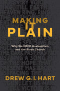 Making It Plain: Why We Need Anabaptism and the Black Church - Ingram