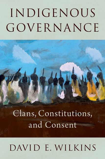 Indigenous Governance: Clans, Constitutions, and Consent - Ingram
