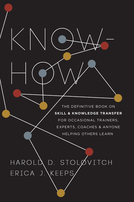 Know-How: The Definitive Book on Skill and Knowledge Transfer for Occasional Trainers, Experts, Coaches, and Anyone Helping Others Learn - Ingram