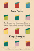 True Color: The Strange and Spectacular Quest to Define Color--From Azure to Zinc Pink - Ingram