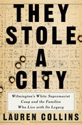 They Stole a City: Wilmington's White Supremacist Coup and the Families Who Live with Its Legacy - Ingram