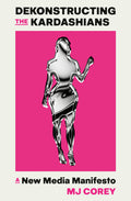 Dekonstructing the Kardashians: A New Media Manifesto - Ingram