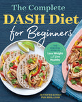 The Complete Dash Diet for Beginners: The Essential Guide to Lose Weight and Live Healthy - Ingram