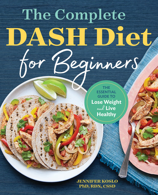 The Complete Dash Diet for Beginners: The Essential Guide to Lose Weight and Live Healthy - Ingram