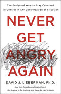 Never Get Angry Again: The Foolproof Way to Stay Calm and in Control in Any Conversation or Situation - Ingram