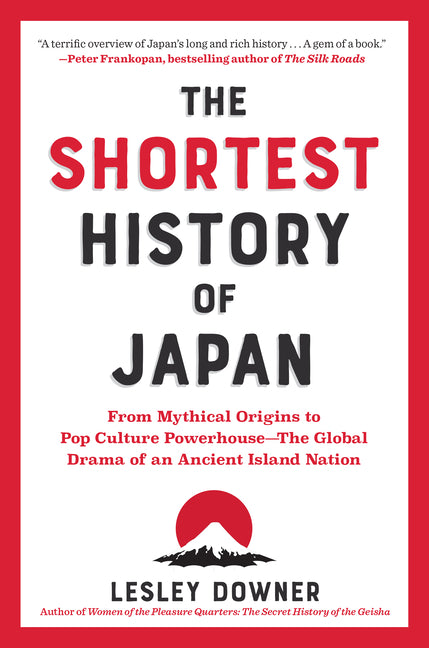 The Shortest History of Japan: From Mythical Origins to Pop Culture Powerhouse - The Global Drama of an Ancient Island Nation - Ingram