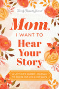 Mom, I Want to Hear Your Story (Expanded Edition): A Mother's Guided Journal to Share Her Life & Her Love (Revised) - Ingram