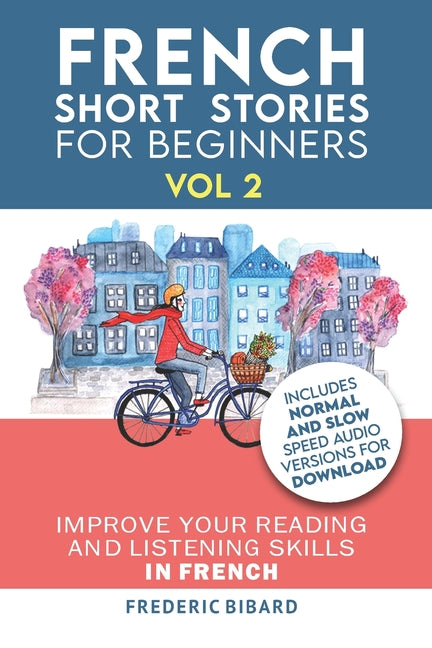 French: Short Stories for Beginners + French Audio Vol 2: Improve your reading and listening skills in French. Learn French with Stories - Ingram