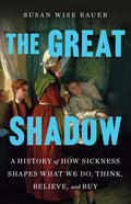The Great Shadow: A History of How Sickness Shapes What We Do, Think, Believe, and Buy - Ingram