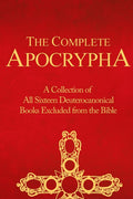 The Complete Apocrypha: Collection of All Sixteen Deuterocanonical Books Excluded from the Bible - Ingram