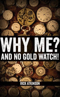 Why Me? And No Gold Watch! - Ingram
