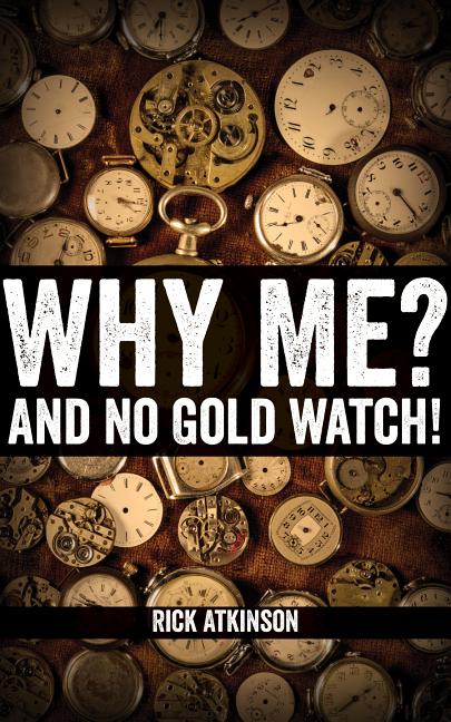 Why Me? And No Gold Watch! - Ingram
