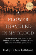 A Flower Traveled in My Blood: The Incredible True Story of the Grandmothers Who Fought to Find a Stolen Generation of Children - Ingram