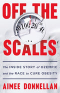 Off the Scales: The Inside Story of Ozempic and the Race to Cure Obesity - Ingram