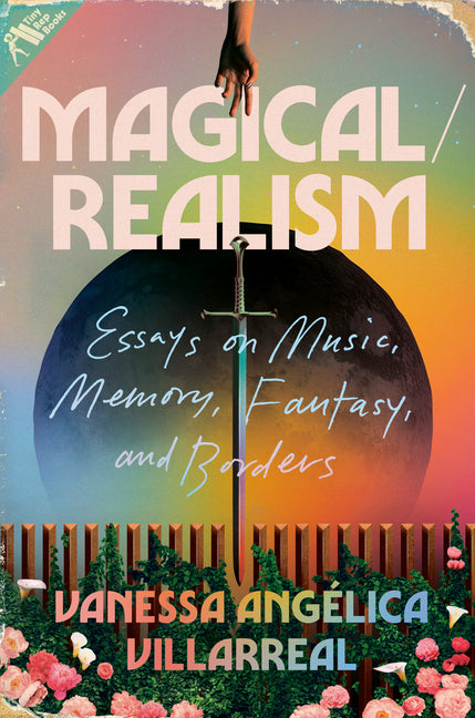 Magical/Realism: Essays on Music, Memory, Fantasy, and Borders - Ingram