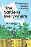 Tiny Gardens Everywhere: The Past, Present, and Future of the Self-Provisioning City - Ingram
