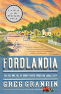 Fordlandia: The Rise and Fall of Henry Ford's Forgotten Jungle City - Ingram