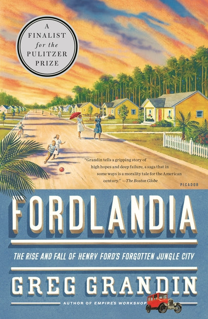 Fordlandia: The Rise and Fall of Henry Ford's Forgotten Jungle City - Ingram