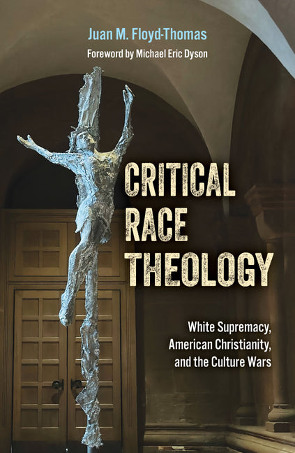 Critical Race Theology: White Supremacy, American Christianity, and the Ongoing Culture Wars - Ingram