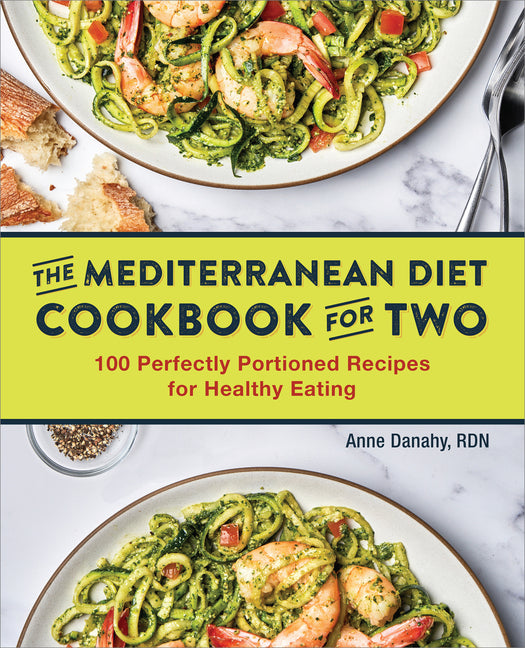 The Mediterranean Diet Cookbook for Two: 100 Perfectly Portioned Recipes for Healthy Eating - Ingram