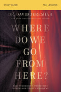 Where Do We Go from Here? Bible Study Guide: How Tomorrow's Prophecies Foreshadow Today's Problems (Study Guide) - Ingram