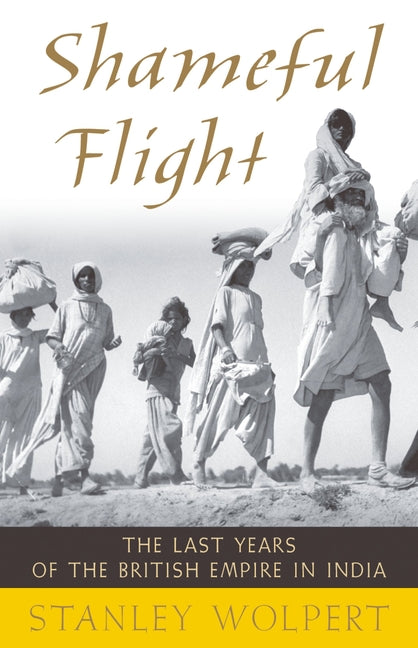 Shameful Flight: The Last Years of the British Empire in India - Ingram