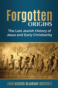 Forgotten Origins: The Lost Jewish History of Jesus and Early Christianity - Ingram