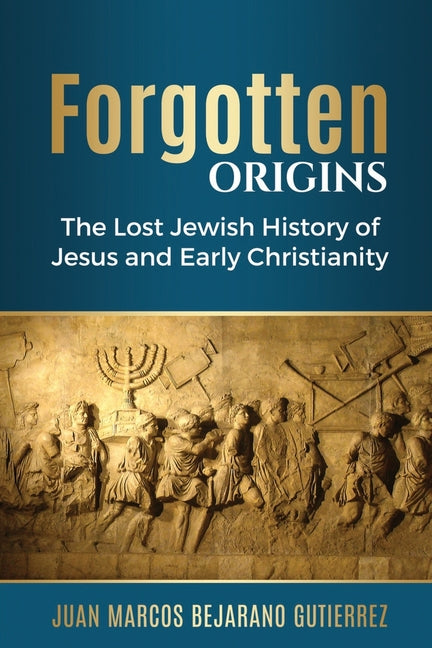 Forgotten Origins: The Lost Jewish History of Jesus and Early Christianity - Ingram