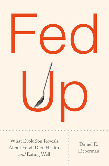 Fed Up: What Evolution Reveals about Food, Diet, Health, and Eating Well - Ingram