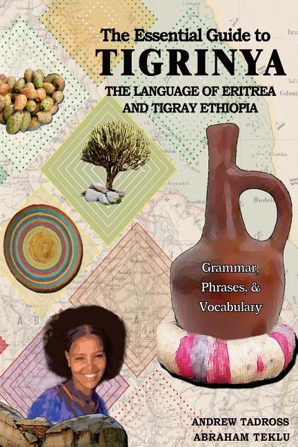 The Essential Guide to Tigrinya: The Language of Eritrea and Tigray Ethiopia - Ingram