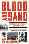 Blood and Sand: Suez, Hungary, and Eisenhower's Campaign for Peace - Ingram