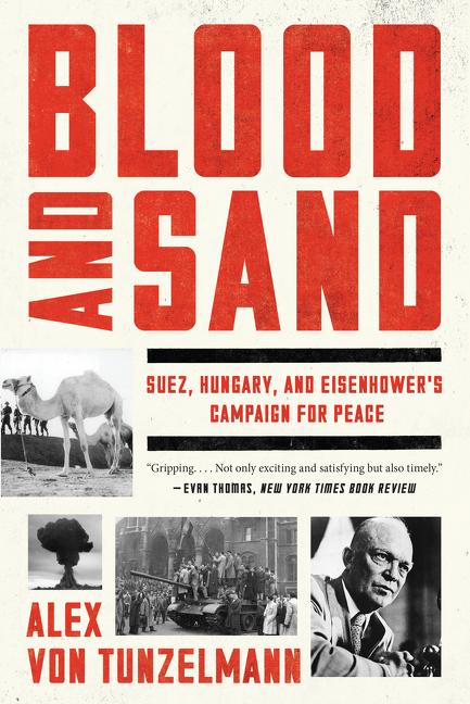 Blood and Sand: Suez, Hungary, and Eisenhower's Campaign for Peace - Ingram