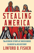 Stealing America: The Hidden Story of Indigenous Slavery in U.S. History - Ingram