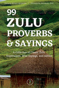99 Zulu Proverbs and Sayings: A Collection of Classic Zulu Expressions, Wise Sayings, and Advice - Ingram