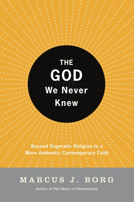 The God We Never Knew: Beyond Dogmatic Religion to a More Authenthic Contemporary Faith - Ingram