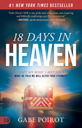 18 Days in Heaven: I Left My Body. I Met Jesus. What He Told Me Will Alter Your Eternity. - Ingram