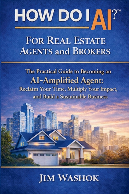 How Do I AI? for Real Estate Agents and Brokers: The Practical Guide to Becoming an AI-Amplified Agent: Reclaim Your Time, Multiply Your Impact, and B - Ingram