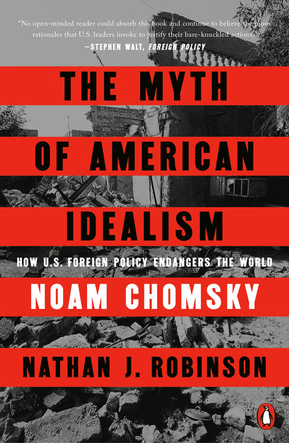 The Myth of American Idealism: How U.S. Foreign Policy Endangers the World - Ingram