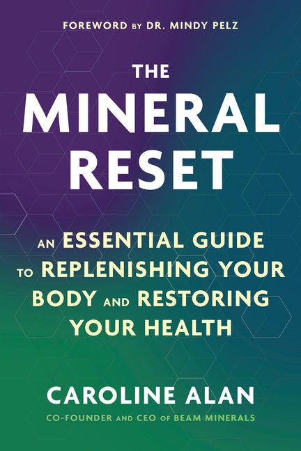 The Mineral Reset: An Essential Guide to Replenishing Your Body and Restoring Your Health - Ingram