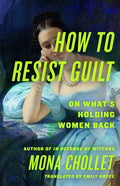 How to Resist Guilt: On What's Holding Women Back