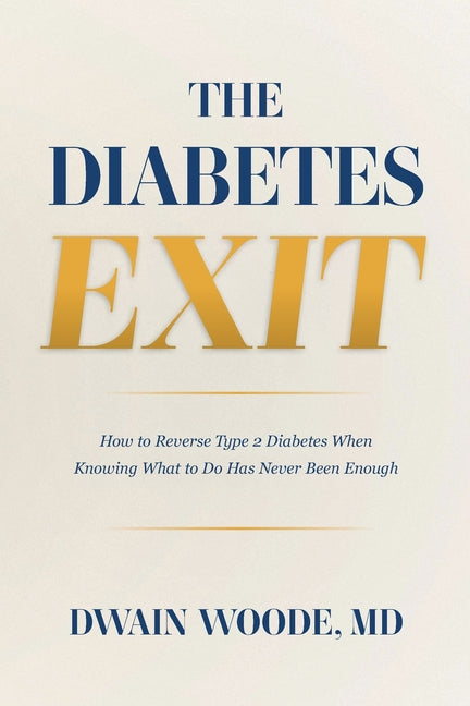 The Diabetes Exit: How to Reverse Type 2 Diabetes When Knowing What to Do Has Never Been Enough - Ingram