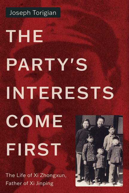 The Party's Interests Come First: The Life of XI Zhongxun, Father of XI Jinping - Ingram