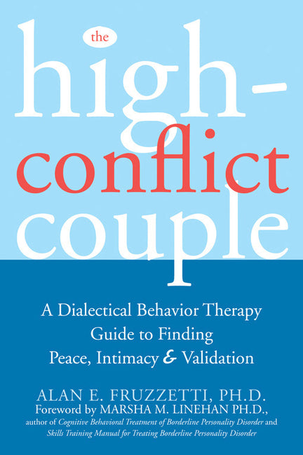 The High-Conflict Couple: A Dialectical Behavior Therapy Guide to Finding Peace, Intimacy, and Validation - Ingram