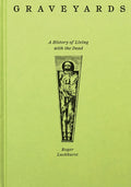 Graveyards: A History of Living with the Dead - Ingram
